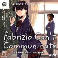 #74 Fabrizio Can’t Communicate