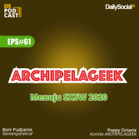 Episode 61 #Archipelageek Menuju SXSW 2020