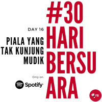 Episode 16 - Piala Yang Tak Kunjung Mudik | #30HariBersuara