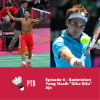 Episode 6 - Badminton Yang Masih Gitu-Gitu Aja