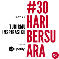 Episode 20 - Tubirmu Inspirasiku | #30HariBersuara