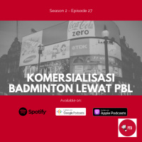 Episode 34 - Komersialisasi Badminton Lewat PBL