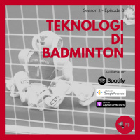 Episode 15 - Teknologi di Badminton