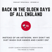 Episode 43 - Back in The Olden Days of All England