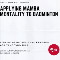 Episode 38 - Applying Mamba Mentality to Badminton