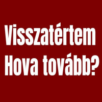 Visszatértem - Hova tovább? | #önvizsgálat