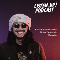 Listen UP X Letter Talks : Dimas Fakhruddin Thoughts!