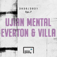 2020/2021 Eps.7 - Ujian Mental Everton amp Aston Villa
