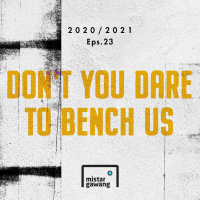 2020/2021 Eps.23 - Dont You Dare To Bench Us
