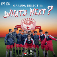 Eps. 136: Garuda Select III: Whats Next?