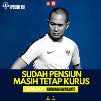 Eps. 109: Sudah Pensiun Masih Tetap Kurus (Special Interview with Kurniawan Dwi Yulianto)