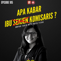 Eps. 105: Apa Kabar Ibu Komisaris? (Special Interview with Ratu Tisha)