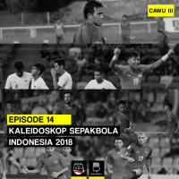 Eps 16: Kaleidoskop Sepakbola Indonesia 2018 CAWU 3 (Sep-Des)