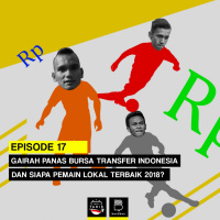 Eps 17: Gairah Panas Bursa Transfer Indonesia dan Siapa Pemain Lokal Terbaik 2018?