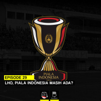 eps 29: Lho, Piala Indonesia Masih Ada?