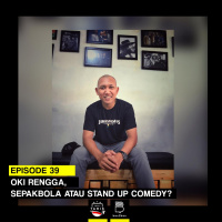 Eps. 39: Oki Rengga, Sepakbola atau Stand Up Comedy?