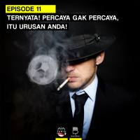 Eps 11: TERNYATA! Percaya gak Percaya, Itu Urusan Anda!