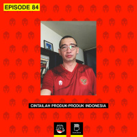 Eps. 84: Cintailah Produk-produk Indonesia