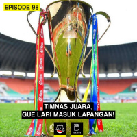 Eps. 98: Timnas Juara, Gue Lari Masuk Lapangan!
