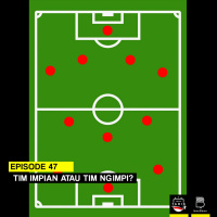 Eps. 47: Tim Impian Atau Tim Ngimpi?