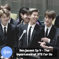 Renjacast Ep 4 - The Importance of BTS for Us