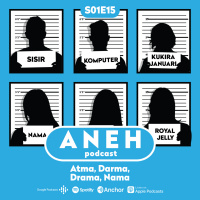 Aneh S1E15 - Atma, Darma, Drama, Nama (ft. Podcast Sebelum Pulang)