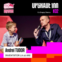 #32 INVENTATOR si ANTREPRENOR la 10 ANI - Ediție Specială UPGRADE 100 cu Andrei Tudor