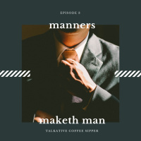 Ep. 3 - Manners Maketh Man