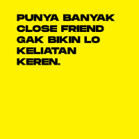 Masuk Close Friend Padahal Gak Close Close Amat