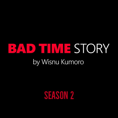 Bad Time Story By Wisnu Kumoro