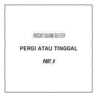 Bujang Beleter - Pergi atau Tinggal .part 02