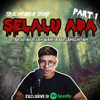 SELALU ADA! (PART 1) - Podcast Bagi Horror