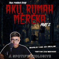 AKU, RUMAH MEREKA. (PART 2) - Podcast Bagi Horror