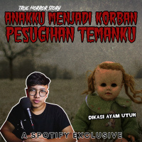 ANAKKU MENJADI KORBAN PESUGIHAN TEMANKU - Podcast Bagi Horror