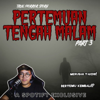 PERTEMUAN TENGAH MALAM? (PART 3) - Podcast Bagi Horror