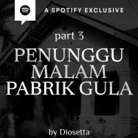 PENUNGGU MALAM PABRIK GULA (PART 3) by @Diosetta - Podcast Bagi Horror