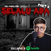 SELALU ADA! (PART 2) ENDING - Podcast Bagi Horror