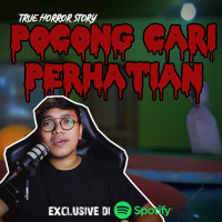 POC*NG CARI PERHATIAN - Podcast Bagi Horror