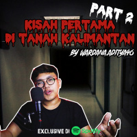 PENGALAMAN PERTAMA DI TANAH KALIMANTAN (PART 2) by @wardana.aditya46 - Podcast Bagi Horror