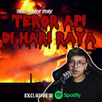 TEROR API DI HARI RAYA (SPESIAL LEBARAN) - Podcast Bagi Horror