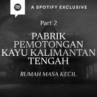 PABRIK PEMOTONGAN KAYU KALIMANTAN TENGAH : RUMAH MASA KECILKU (PART 2) - Podcast Bagi Horror