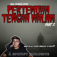 PERTEMUAN TENGAH MALAM? (PART 2) - Podcast Bagi Horror