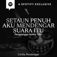 SETAHUN PENUH AKU MENDENGAR SUARA MAKHLUK ITU TAPI TAK PERNAH MELIHAT WUJUDNYA, SAMPAI MALAM ITU...