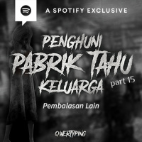PENGHUNI PABRIK TAHU KELUARGA (PART 15) by @Qwertyping | Podcast Bagi Horror