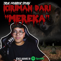 KIRIMAN DARI MEREKA! - Podcast Bagi Horror