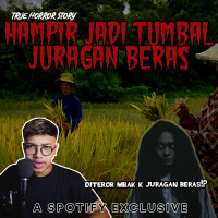 HAMPIR MENJADI TUMBAL JURAGAN BERAS!! - Podcast Bagi Horror