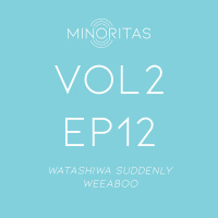 Vol 2 Ep 12 - Watashiwa Suddenly Weeaboo