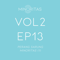 Vol 2 Ep 13 - Perang Sarung Minoritas (1)