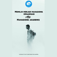Episode 1 - memilih menjadi mahasiswa organisasi atau mahasiswa akademis?