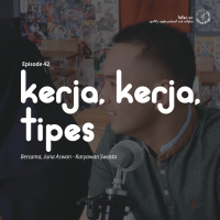 Episode 42 - Kerja, Kerja, Tipes